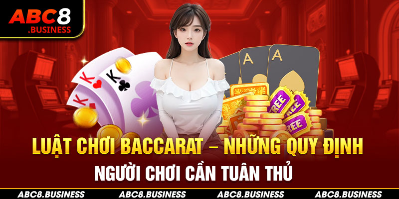 Luật Chơi Baccarat - Những Quy Định Người Chơi Cần Tuân Thủ