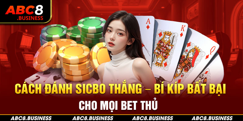 Cách Đánh Sicbo Thắng - Bí Kíp Bất Bại Cho Mọi Bet Thủ